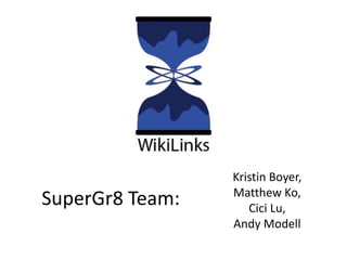 SuperGr8 Team: 
Kristin Boyer, 
Matthew Ko, 
Cici Lu, 
Andy Modell 
 