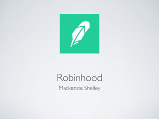Robinhood
Mackenzie Shelley
 