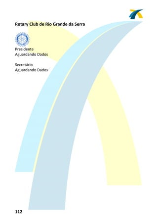 Rotary Club de Rio Grande da Serra 
 


         
Presidente 
Aguardando Dados 
 
Secretário 
Aguardando Dados 
 




112 
 
