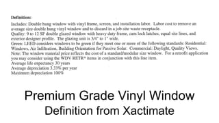 Premium Grade Vinyl Window
Definition from Xactimate
 
