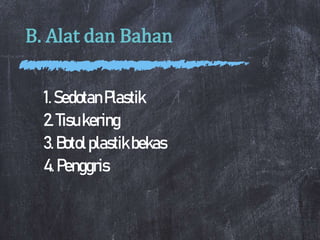 B. Alat dan Bahan
1.SedotanPlastik
2.Tisukering
3.Botolplastikbekas
4.Penggris
 