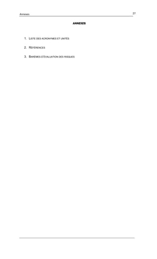 Annexes 27
ANNEXES
1. LISTE DES ACRONYMES ET UNITÉS
2. RÉFÉRENCES
3. BARÈMES D’ÉVALUATION DES RISQUES
 