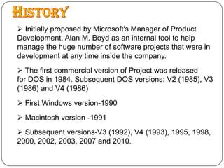 History Initially proposed by Microsoft's Manager of Product Development, Alan M. Boyd as an internal tool to help manage the huge number of software projects that were in development at any time inside the company. 