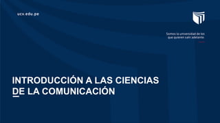 _
INTRODUCCIÓN A LAS CIENCIAS
DE LA COMUNICACIÓN
 
