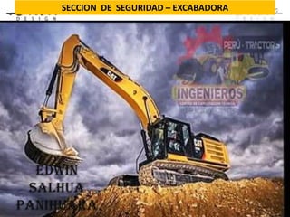 www.oroscocat.com
Tec. Robert Paul Orosco Bustinza
SECCION DE SEGURIDAD – EXCABADORA
Edwin
salhua
panihuara
 