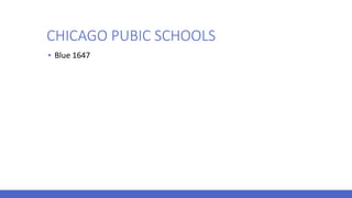 CHICAGO PUBIC SCHOOLS
▪ Blue 1647
 