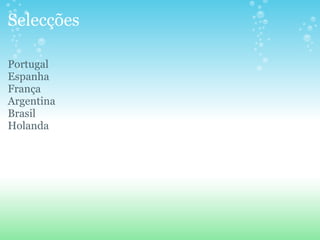 Selecções   Portugal Espanha França Argentina Brasil Holanda 