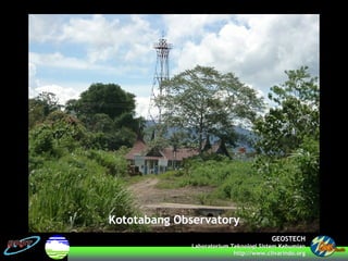 GEOSTECHGEOSTECH
LaboratoriumLaboratorium TeknologiTeknologi SistemSistem KebumianKebumian
http://www.http://www.clivarindoclivarindo.org.org
Kototabang ObservatoryKototabang Observatory
 