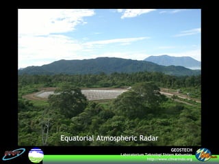 GEOSTECHGEOSTECH
LaboratoriumLaboratorium TeknologiTeknologi SistemSistem KebumianKebumian
http://www.http://www.clivarindoclivarindo.org.org
Equatorial Atmospheric RadarEquatorial Atmospheric Radar
 
