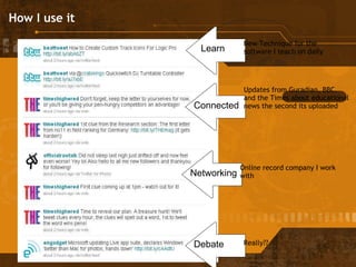 How I use it New Technique for the software I teach on daily Learn Connected Updates from Guradian, BBC, and the Times about educational news the second its uploaded Networking Online record company I work with Debate Really?? 