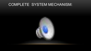 COMPLETE SYSTEM MECHANISM:
 