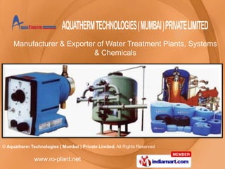 Manufacturer & Exporter of Water Treatment Plants, Systems
                            & Chemicals




© Aquatherm Technologies ( Mumbai ) Private Limited, All Rights Reserved

               www.ro-plant.net
 