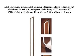 LED Universum urbane LED Stehlampe Nunia: Moderne Holzoptik mit
schlichtem BetonfuÃŸ und opaler Abdeckung, 12W, warmweiÃŸ
(3000K), 143 x 18 x 10 cm, fÃ¼r Wohn- & Schlafzimmer, BÃ¼ro
 
