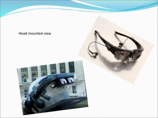 Head mounted view
 