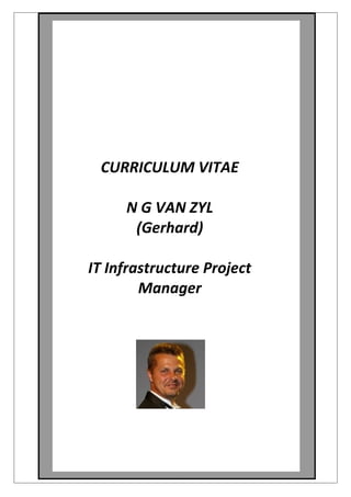 CURRICULUM VITAE
N G VAN ZYL
(Gerhard)
IT Infrastructure Project
Manager
 