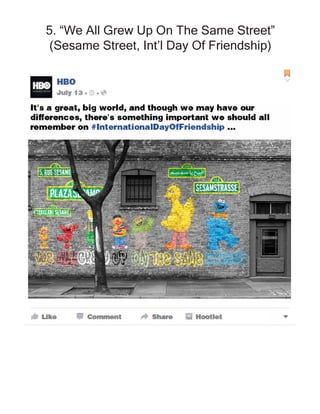 5. “We All Grew Up On The Same Street”
(Sesame Street, Int’l Day Of Friendship)