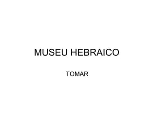 MUSEU HEBRAICO  TOMAR  