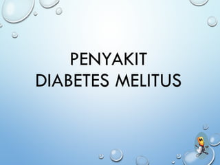PENYAKIT
DIABETES MELITUS
 