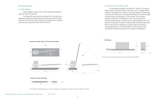 8
Heavy Lift/RoRo: A Study of the Manhattan Waterfront	 Dec, 2015
54'180'
22'
113'-8"
90'
240'
300'
300'
90'
10'-9"
18'-4" 18'-4"
63'-2"
75'
75'
Cargo
Area
Load
R260'
22'
14' 14'
10 AxleTrailer
Example of Largest Heavy Lift Floating Crane Barge
Example of RoRo Deck Barge
1" = 20'
1" = 100'
1" = 100'
54'180'
22'
113'-8"
90'
240'
300'
300'
90'
10'-9"
18'-4" 18'-4"
63'-2"
75'
75'
Cargo
Area
Load
R260'
22'
14' 14'
10 AxleTrailer
Example of Largest Heavy Lift Floating Crane Barge
Example of RoRo Deck Barge
1" = 20'
1" = 100'
1" = 100'
22'
113'-8"
90'
240'
300'
300'
90'
10'-9"
18'-4" 18'-4"
63'-2"
75'
75'
Cargo
Area
Load
R260'
22'
10 AxleTrailer
Example of Largest Heavy Lift Floating Crane Barge
1" = 20'
This heavy lift crane floating barge is one of the largest used in Manhattan for heavy lift operations (Marchioni, 2015).
The axle trailer can carry loads of about 95 tons. (ConED Interview, 2015)
III. Background
A. Standards
These diagrams depict some of the standard equipment
used for heavy lift activities.
The heavy lift loads mainly considered for this project are
substation operations equipment like transformers which weigh
about 60-335 tons and other materials and infrastructure used for
construction purposes (ConED Interview, 2015).
B. Definition of Heavy Lift
It is generally accepted, that the term ‘heavy lift’ is used to
define cargo units which exceed 100 metric tons in weight. While
weight is considered one criterion, heavy lift cargoes include cargo
units that are voluminous, vulnerable and difficult to handle (Global
United Projects and Shipping). In the context of this project,
waterfront heavy lift is understood as the activity required to
transport large objects via water onto an upland staging area. The
focus of this project has been to identify sites along the waterfront
that can service such operations, though upland connections
and transportation to a final destination on the island are also
considered as determining factors for access and feasibility.
 