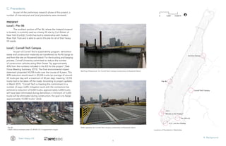 9
Team Heavy Lift III. Background
Locations of Precedents in Manhattan
RoRo operation for Cornell Tech Campus construction at Roosevelt IslandPier 86
Credit: Sidvics licensed under CC BY-SA 3.0 / Cropped from orignal
Berthing Infrastructure for Cornell Tech Campus construction at Roosevelt Island
C. Precedents
As part of the preliminary research phase of this project, a
number of international and local precedents were reviewed.
PRESENT
Local | Pier 86
The southern portion of Pier 86, where the Intrepid museum
is located, is currently used as a heavy lift site by Con Edison of
New York (ConEd). ConEd has built a relationship with Hudson
River Park Trust and is able to use to this site for all of their heavy
lift needs.
Local | Cornell Tech Campus
As part of Cornell Tech’s sustainability program, demolition
waste and construction materials are transferred via Ro-Ro barge to
and from the site on Roosevelt Island. For the trucking and barging
process, Cornell University committed to reduce the number
of construction vehicles along Main Street “by approximately
40% from the numbers included in the EIS for the project” (Task
Force Meeting Summary, 2015). The final environmental impact
statement projected 34,258 trucks over the course of 4 years. This
40% reduction would result in 20,554 trucks (an average of around
22 trucks per day with a maximum of 40 per day), meaning 13,703
trucks had to be taken off the roads. According to project updates
in March 2015, “Cornell Tech is meeting this commitment in a
number of ways: traffic mitigation work with the contractors has
achieved a reduction of 4,000 trucks; approximately 6,000 trucks
will have been eliminated during demolition; a minimum of 3,650
trucks will be eliminated during construction; the goal is to barge
approximately 10,000 trucks” (ibid).
 