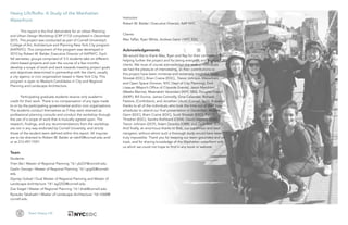 Team Heavy Lift
Heavy Lift/RoRo: A Study of the Manhattan
Waterfront
This report is the final deliverable for an Urban Planning
and Urban Design Workshop (CRP 5172) completed in December
2015. This project was conducted as part of Cornell University’s
College of Art, Architecture and Planning New York City program
(AAPNYC). This component of the program was developed in
2010 by Robert W. Balder, Executive Director of AAPNYC. Each
fall semester, groups comprised of 3-5 students take on different
client-based projects and over the course of a few months,
develop a scope of work and work towards meeting project goals
and objectives determined in partnership with the client, usually
a city agency or civic organization based in New York City. This
program is open to Master’s Candidates in City and Regional
Planning and Landscape Architecture.
Participating graduate students receive only academic
credit for their work. There is no compensation of any type made
to or by the participating governmental and/or civic organizations.
The students conduct themselves as if they were retained as
professional planning consults and conduct the workshop through
the use of a scope of work that is mutually agreed upon. The
research, findings, and any recommendations from the workshop
are not in any way endorsed by Cornell University, and strictly
those of the student team defined within this report. All inquires
are to be directed to Robert W. Balder at rwb43@cornell.edu and/
or at 212-497-7597.
Team
Students:
Yiren Bai | Master of Regional Planning ‘16 | yb237@cornell.edu
Geslin George | Master of Regional Planning ‘16 | grg65@cornell.
edu
Zeynep Goksel | Dual Master of Regional Planning and Master of
Landscape Architecture ‘18 | ag2252@cornell.edu
Zoe Siegel | Master of Regional Planning ‘16 | zhs6@cornell.edu
Ryosuke Takahashi | Master of Landscape Architecture ‘16| rt368@
cornell.edu
Instructor:
Robert W. Balder | Executive Director, AAP NYC
Clients:
Max Taffet, Ryan White, Andrew Genn | NYC EDC
Acknowledgements
We would like to thank Max, Ryan and Ray for their commitment to
helping further the project and for being energetic and engaged
clients. We must of course acknowledge the several individuals
we had the pleasure of interviewing, as their contributions to
this project have been immense and extremely insightful: Scott
Shostak (EDC), Brian Craine (EDC), Trevor Johnson (Waterfront
and Open Space Division, NYC Dept of City Planning), Emil
Lissauer (Mayor’s Office of Citywide Events), Jason Marchioni
(Weeks Marine), Meenakshi Verandani (NYC SBS), Douglas Friend
(AKRF), Bill Dunne, James Connolly, Gina Callender, Richard
Pastore, (ConEdison), and Jonathan Libutti (Cornell Tech). A special
thanks to all of the individuals who took the time out of their busy
schedules to attend our final presentation in December: Andrew
Genn (EDC), Brain Craine (EDC), Scott Shostak (EDC), Patrick
Thrasher (EDC), Sandra Rothbard (OEM), David Hopkins (EDC),
Trevor Johnson (DCP), Adam Zaranko (ORR), and Zach Avre (EDC).
And finally, an enormous thanks to Bob, our supervisor and lead
navigator, without whom such a thorough study would have been
truly impossible. Thank you for keeping our team grounded and on
track, and for sharing knowledge of the Manhattan waterfront with
us which we could not hope to find in any book or website.
 