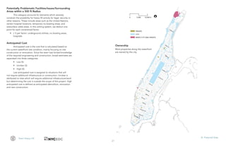 27
Team Heavy Lift VI. Potential Sites
Ownership
Most properties along the waterfront
are owned by the city.
Potentially Problematic Facilities/Issues/Surrounding
Areas within a 500 ft Radius
This category accounts for elements which severely
constrain the possibility for heavy lift activity for legal, security or
other reasons. These include areas such as the United Nations,
certain hospital locations, temporary no-boating areas, and
subsurface cable areas. In this ranking system, we deduct one
point for each constrained factor.
•	 (-1) per factor: underground utilities, no boating areas,
hospitals
	
Anticipated Cost
Anticipated cost is the cost that is calculated based on
the current waterfront site condition, mainly focusing on site
construction or renovation. Since the team had limited knowledge
of the required engineering and construction, broad estimates are
separated into three categories:
•	 Low (5)
•	 Unclear (3)
•	 High (0)
Low anticipated cost is assigned to situations that will
not require additional infrastructure or construction. Unclear is
attributed to sites which will require additional infrastructure/work
but determining the cost is outside the scope of this project. High
anticipated cost is defined as anticipated demolition, renovation
and new construction.
 