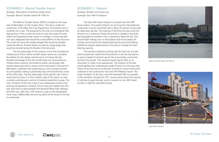 41
Team Heavy Lift VII. Design Typologies
Marine Transfer Station @ 135th St
East 34th St Heliport
SCENARIO 1 : Marine Transfer Station
Strategy: Renovation of existing infrastructure
Example: Marine Transfer Station @ 135th St
This Marine Transfer Station (MTS) is located on the west
side of Manhattan on the Hudson River. This site is under the
jurisdiction of the New York City Department of Sanitation and is
currently not in use. The proposal for this site is to strengthen the
tipping floor of the current structure to carry the loads of trucks,
trailers and equipment that comes on a barge. A crane way that
can carry adequate load would be a new addition to the structure.
This crane will serve the smaller barges that would be docked
inside the Marine Transfer Station as well as a large barge that
would be docked along the facade of the structure.
The key advantage of this scenario is that the foundational
infrastructure of the marine transfer station serves as a valuable
foundation for the design and structure of a heavy life site.
Another advantage is that the retrofit does not compromise an
infrastructure currently committed to public use (though with
nearby restaurants and an active community board in this part of
Manhattan, pushback and questioning to such a project should
be anticipated), making it potentially less controversial than some
of the other sites. The key advantage of this specific site is that it
would service Zone 4 on the northern side of the island, an area
currently underserved in terms of industrial waterfront access. The
main limitation of this site is that it has inadequate access to the
existing transportation network. Once trucks are loaded onto the
site, they have to pass beneath the elevated West Side Highway
and then turn right onto 12th Avenue to get on the designated
truck route. Additionally, the turning radius of the ramp to the site
is constricted.
SCENARIO 2 : Heliport
Strategy: Shared commercial use
Example: East 34th St Heliport
The East 34th Street Heliport is located near the FDR
Drive viaduct. This public heliport run by Economic Development
Corporation can be combined with a heavy lift scenario to provide
an ideal dual use site. The majority of the time this site could still
function as is, however if heavy lift activity is needed it would be
well equipped to transform into a temporary heavy lift site. This
would entail making sure no helicopters land during heavy lift
activity, removing the the stacked parking structure and making
additional physical adjustments to the site to increase the load
bearing capacity.
This scenario presents a strong case for dual use of a site
which would both realize the full potential of the site and allow it
to serve a higher functional use for the surrounding community
and the City overall. This scenario would require little or no
renovation in order to be operational. The location of this site
would address the underserved needs of Zone 2 on the east side.
Heavy lift activity has occurred here recently to move construction
materials to the construction site near NYU Medical center. The
major limitation of the site is that the elevated FDR runs parallel
to the shoreline, though the 12’5” access would allow the majority
of vehicles to pass through, and its location on the 34th Street
corridor is ideal for east-west access.
 