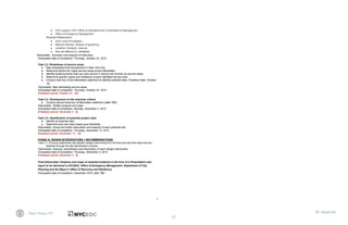 67
Team Heavy Lift XII. Appendix
● Emil Lissauer, NYC Office of Citywide Event Coordination & Management  
● Office of Emergency Management 
Physical Infrastructure  
● Army Corp of Engineers 
● Malcolm Mclaren, Mclaren Engineering 
● Jonathan Goldstick, ​Halcrow 
● Don Jon Marine Co. (tentative) 
Deliverable:  Summary and analysis of interviews 
Anticipated date of completion: Thursday, October 22, 2015 
 
Task 2.2: Breakdown of service areas  
● Map anticipated built development in New York City 
● Determine factors for viable service areas across Manhattan 
● Identify locations/zones that can (and cannot or should not) function as service areas  
● Determine specific needs and limitations of each identified service area 
● Conduct bike tour of the Manhattan waterfront to identify potential sites (Tentative Date: October 
15) 
  Deliverable: ​Map delineating service areas 
Anticipated date of completion: Thursday, October 22, 2015 
[Feedback period: October 22 ­ 28] 
 
Task 2.3: Development of site selection criteria 
● Conduct second boat tour of Manhattan waterfront (date TBD) 
Deliverable:  Written analysis and maps  
Anticipated date of completion: Monday, November 2, 2015 
[Feedback period: November 2 ­ 6] 
 
Task 2.4: Identification of potential project sites 
● Identify all potential sites 
● Determine and rank sites based upon feasibility 
Deliverable: Visual and written description and analysis of each potential site 
Anticipated date of completion: Thursday, November 12, 2015 
[Feedback period: November 12 ­ 19] 
 
PHASE III: DESIGN INTERVENTIONS + RECOMMENDATIONS 
Task 3.1: ​Produce preliminary site specific design interventions for full time and part time sites that are 
selected through the site identification process. 
  ​Deliverable: Drawing, classification and description of each design intervention 
Anticipated date of completion: Thursday, December 3, 2015 
[Feedback period: December 3 ­ 8] 
 
Final Deliverable: ​Graphics and maps of selected locations in the form of a Presentation and 
report to be delivered to ​NYCEDC, ​Office of Emergency Management, Department of City 
Planning and the Mayor’s Office of Recovery and Resiliency. 
Anticipated date of completion: December 2015, date TBD 
 
3 
 
