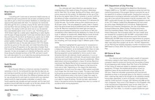 79
Team Heavy Lift XII. Appendix
Appendix E. Interview Summaries
Brian Craine
NYCEDC
Consulting with Craine was an extremely helpful exercise, as
we talked through every potential site we were considering and he
was able to give us direct and realistic feedback on challenges and
opportunities associated with them. For example, he mentioned
that although Pier 42 is currently a heavy lift site, both this location
and East River Park are red flags due to the water depths in these
locations. The nearby ConED site which was on our list seemed
like a less feasible option since it is still in use. The fishing pier on
107th Street might be a viable option depending on water depths
and the type of barge proposed. Craine was reluctant about a joint
ferry and heavy lift site which we floated as an option due to ADA
accessibility issues, nothing it wouldn’t be impossible but would
present greater challenges. He also suggested new sites, such
as the waterfront area on the east side around 110/111th Streets
and the toe pound on the west side, and noted that while doing
any kind of heavy lift operation on the west side at Hudson River
Park would be challenging, physically these sites have the capacity
required. He also encouraged us to identify red flag sites, such as
those along the elevated sections of the FDR, and said it would
be a safe assumption for us to make that any existing structure we
take on a site will need to be demolished and rebuilt.
Scott Shostak
NYCEDC
Scott Shostak offered us a historical overview of waterfront
ownership in the US. He reinforced the idea that the ideal site we
are looking at would be one that is already set up for maritime use
and encouraged us to think about the difference between permits
for use and permits for work (right to control) which are important
determinants for legal processes undertaken on specific sites.
Scott’s expertise was valuable and well-received, and his input and
guidance should definitely be sought out at the later phases of this
project when legal concerns become a higher priority.
Jason Marchioni
Weeks Marine
Our interview with Jason Marchioni was essential to our
understanding of the needs of heavy lift activity in Manhattan
and for New York City at large. Building off his thesis, which was a
central resource for this project, he elaborated on the use of Pier
86 as the only regular heavy lift site, currently in use by ConED for
the delivery of major components such as transformers. Weeks
Marine handles these deliveries and had about 9-10 deliveries for
ConEd this year. The number varies as their transformers are on
20-30 year cycles. They are prepped at Luyster Creek in Queens
which has good access along its bulkhead and then transported
to Pier 86. Marchioni explained that street light and signs as
well as ground pressure loadings are crucial factors to take into
consideration when determining the feasibility of a heavy lift truck
route. In addition to transformers, Weeks Marine moves all kinds
of things and occasionally moves equipment for concerts and
private events. They never keep any cargo on site where they
are unloading, and most storage is kept in different yards in New
Jersey.
Marchioni highlighted the opportunity for recreational or
easily retrofitted heavy lift site. As an expert in the field, this was
a reassuring conversation, as he emphasized that it does not take
much to create a heavy lift site as long as basic criteria are met.
Moving equipment across basketball or tennis courts or even
temporary barriers are relatively smooth operations; it is, as our
interview with ConED later confirmed, the permanent street items
like bump-outs and medians that can become problematic. When
asked about community pushback to heavy lift activity, Marchioni
mentioned that Weeks Marine has not received noise complaints
in Manhattan, likely because the lifts happen so fast (around an
hour) and at night. Depending on the cargo’s final destination,
transportation via truck once the cargo is lifted upland could take
much longer than the travel time on water. This was a new finding
to the group as previous research had led us to believe the most
difficult complications were in the move of cargo from water to
land. Marchioni mentioned that the South Street Heliport (Pier 6)
is an ideal for heavy lift activity. The site has been used several
times in the past but activity has stopped here due to a number of
accidents while moving equipment.
Trevor Johnson
NYC Department of City Planning
Trevor Johnson explained the Waterfront Revitalization
Program (WRP) to us. The WRP is a regulatory review tool with the
overarching purpose of the program being to promote the use of
the waterfront to achieve multiple goals—ranging from economic
development to ecological restoration and public recreation. It lays
out a set of ten policies that projects must be consistent with. The
WRP is authorized through city, state and federal legislation as part
of the 1972 Federal Coastal Zone Management Act and covers
ten policy areas: Residential and Commercial Redevelopment,
Maritime and Industrial Development, the Use of the Waterways,
Ecological Resources, Water Quality, Flooding and Erosion,
Solid and Hazardous Waste, Public Access, Visual Quality, and
Historic Resources. Not all projects within the city’s coastal zone
are reviewed for consistency with the WRP—only projects which
require city, state, or federal discretionary action are reviewed.
Additionally, the WRP does not set strict requirements for projects,
instead it asks projects to be consistent with a policy and there are
often many ways that a project can do this. The NYC Department
of City Planning has recently proposed a number of revisions to the
WRP based on Vision 2020, the City’s Comprehensive Waterfront
Plan.
Bill Dunne & Team
ConEdison
Our interview with ConEd provided a wealth of important
information related to their heavy lift activity, starting with the
company’s need for access and moving into the process of heavy
lift and experience with Hudson River Park Trust at Pier 86.Most
of their heavy lift needs are related to substation operations
equipment. Of these, the smallest pieces being moved via
waterfront heavy lift are transformers which range from 60-
335 tons. These are indivisible components and must be built
elsewhere as there is not enough space on the island to construct
them, meaning they need to be brought to the substation already
having been assembled. In terms of process, most transformers
used by ConEd are built in Europe, with Siemens and ABB are the
main companies. They arrive in Port Newark or Port Elizabeth—this
is the manufacturer’s responsibility. Upon arrival, either Don Jon
or Weeks Marine make the move from there to Luyster Creek in
Queens, NY. From there, it is moved to a spare transformer yard
 