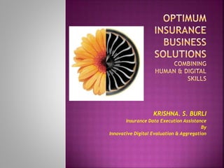 KRISHNA. S. BURLI
Insurance Data Execution Assistance
By
Innovative Digital Evaluation & Aggregation
 