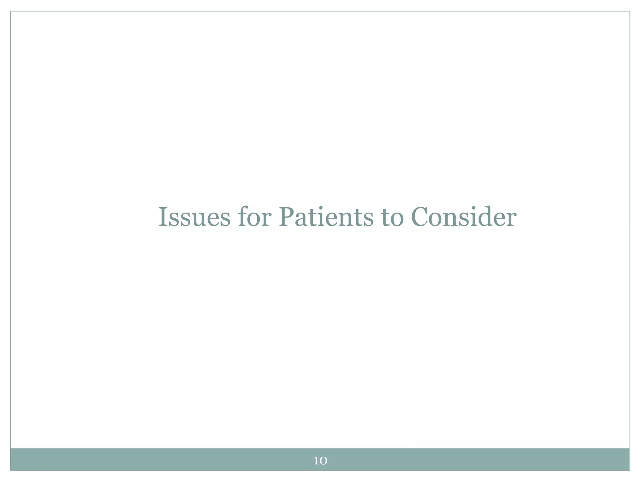 Issues for Patients to Consider
10
 