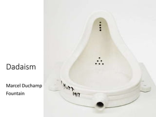 Dadaism
Marcel Duchamp
Fountain
 