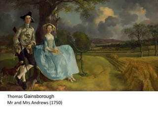 Thomas Gainsborough
Mr and Mrs Andrews (1750)
 