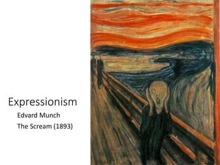 Expressionism
Edvard Munch
The Scream (1893)
 