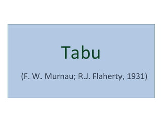 Tabu
(F. W. Murnau; R.J. Flaherty, 1931)
 
