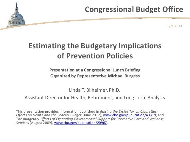 Congressional Budget Office
Estimating the Budgetary Implications
of Prevention Policies
This presentation provides inform...