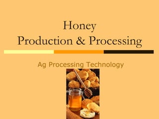 Honey
Production & Processing
Ag Processing Technology
 