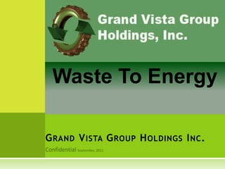 GRAND VISTA GROUP HOLDINGS INC.
Waste To Energy
 