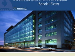 Bloomberg School of Public Health 
Special Event 
Planning 
 
