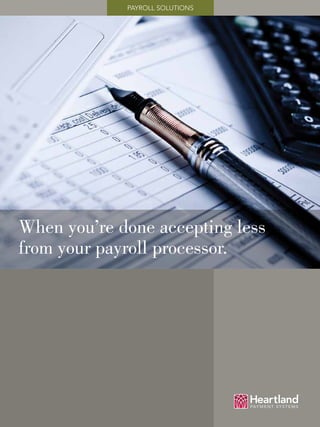 PAYROLL Solutions
When you’re done accepting less
from your payroll processor.
 