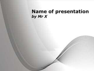 Name of presentation
by Mr X




                 Page 1
 