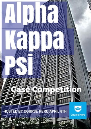 Alpha
Kappa
Psi
HOSTED BY COURSE HERO APRIL 6TH
Case Competition
 