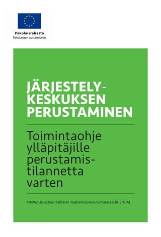 JÄRJESTELY-
KESKUKSEN
PERUSTAMINEN
Toimintaohje
ylläpitäjille
perustamis-
tilannetta
varten
MAVA2 -Järjestöjen tehtävät maahantulovarautumisessa (ERF 21131A)
 