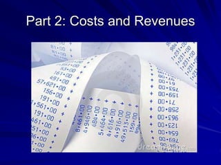 Part 2: Costs and Revenues
 