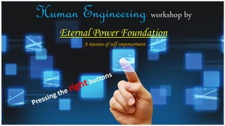 Human Engineering workshop by
Eternal Power Foundation
A mission of self empowerment
 