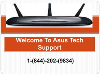 Welcome To Asus Tech
Support
1-(844)-202-(9834)
 