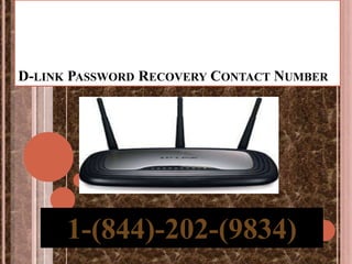 D-LINK PASSWORD RECOVERY CONTACT NUMBER
1-(844)-202-(9834)
 