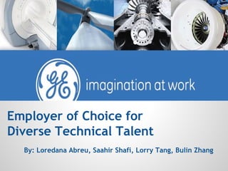 By: Loredana Abreu, Saahir Shafi, Lorry Tang, Bulin Zhang
Employer of Choice for
Diverse Technical Talent
 