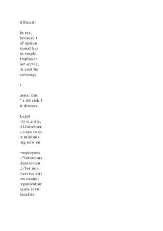 lifficuit-
In rec,
because t
of option
rional her
ro emplo,
Jmployee
ior servic,
:n cost be
aoverage
r
;osts. Eml
".i.ith risk I
ir disease
Legal
.1s ri,e dis,
:iLluirelner
-,i-ays to cc
:r minimiz
:ng new en
=mpioyees
.:"lntractors
:tquiremen
:;i'for non
-iervice stri
:es cannot
:rganizatior
nents invol
!enefirs.
 