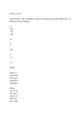 tffere invest-
ment banks, for example, really rewarding the right behaviors if
bonuses were falling
{i
't$l
"t!l
,:Jti
!#
$
'r$:.
i:
r.,1
.ii.
INCE
Some c,
activitier
Two gor
entirely r
making i
Hamr
ers at its
for any i,
ceeds in
idea for
the comt
 